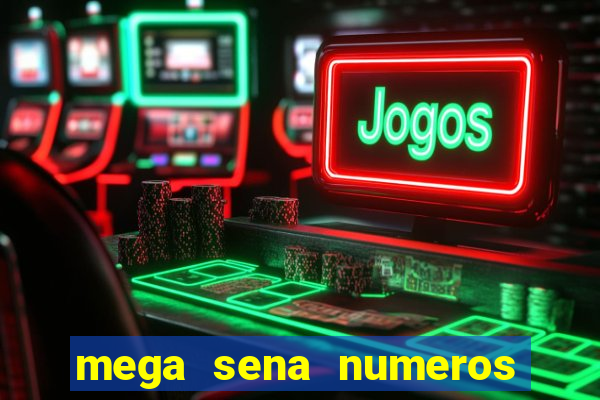 mega sena numeros que mais saem